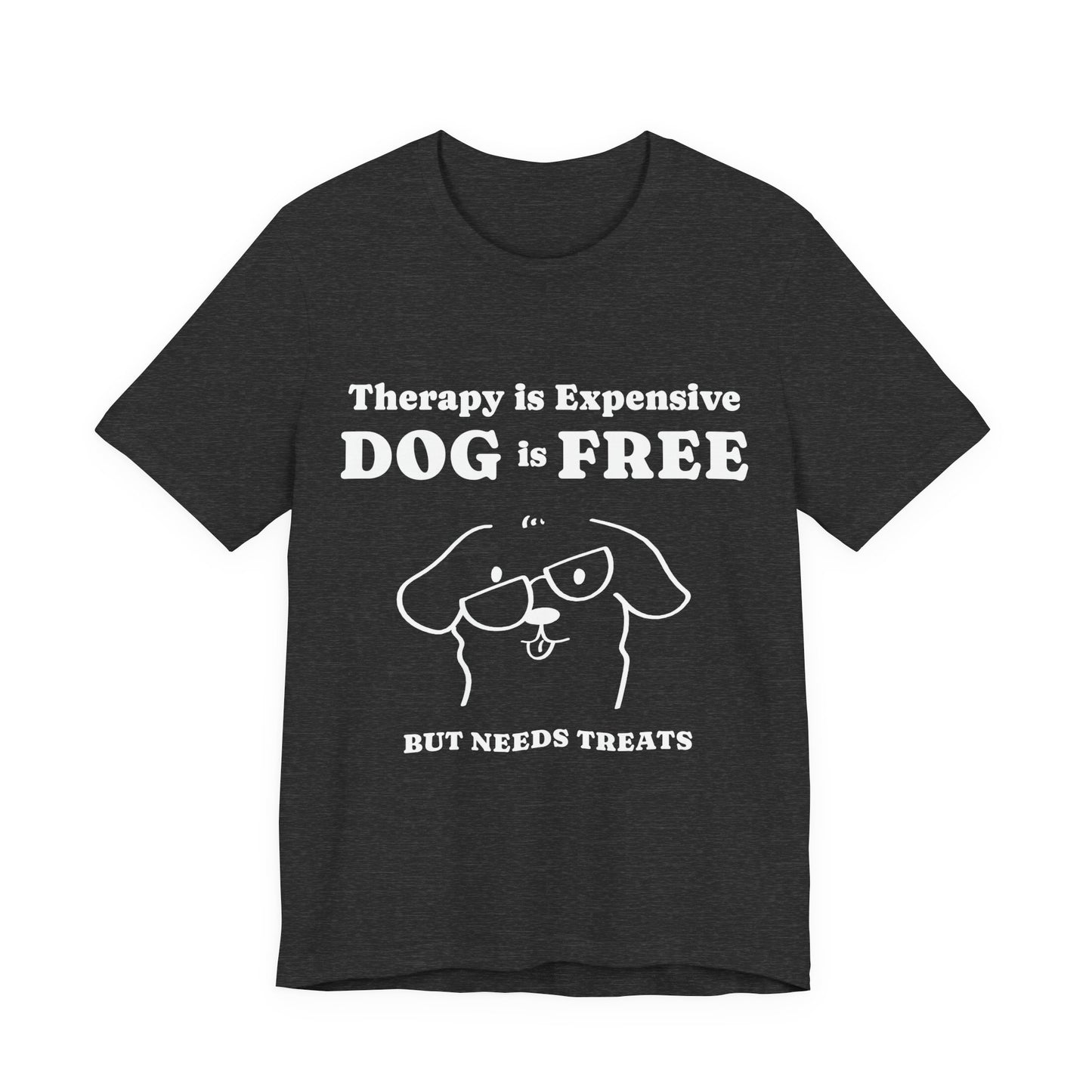 Cheaper Than Therapy But Needs Treats T-Shirt
